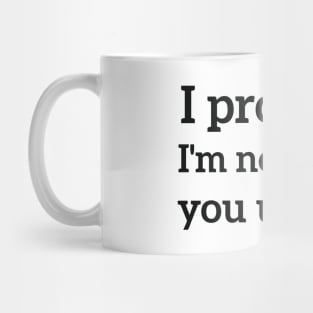 I promise i'm not what you used to sassy Mug